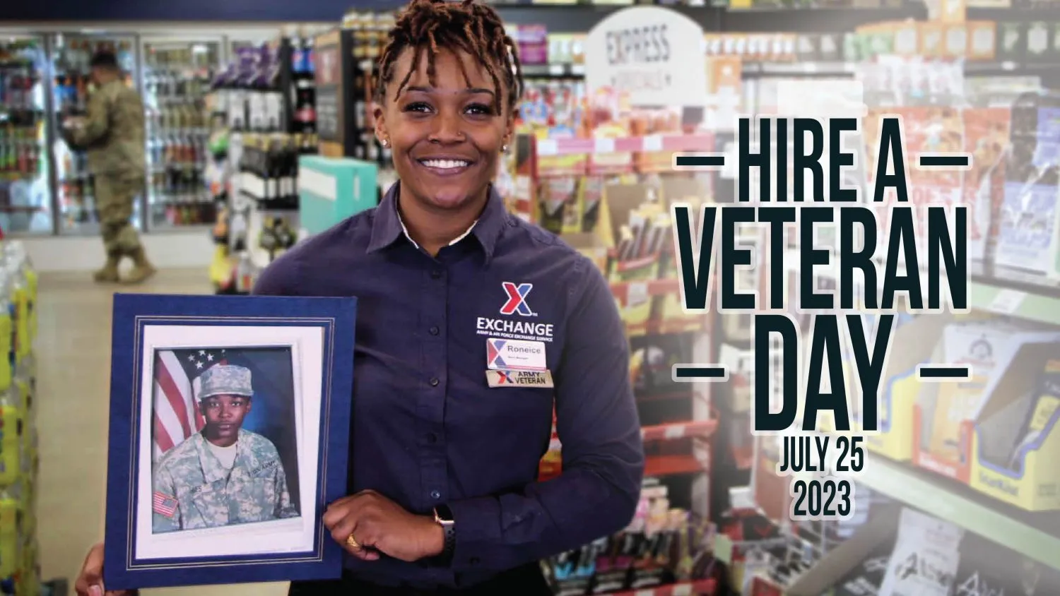 July 25 is National Hire A Veteran Day! The Exchange is dedicated to recruiting, promoting and retaining our Nation’s heroes, hiring more than 10,000 Veterans since 2013. Learn more and find an on-the-spot interview at your Exchange