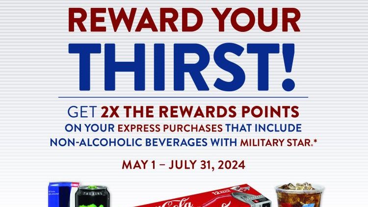 Stay cool for the summer: Earn double the points with every purchase that includes a non-alcoholic beverage at the Express, now through July 31 with your MILITARY STAR card.