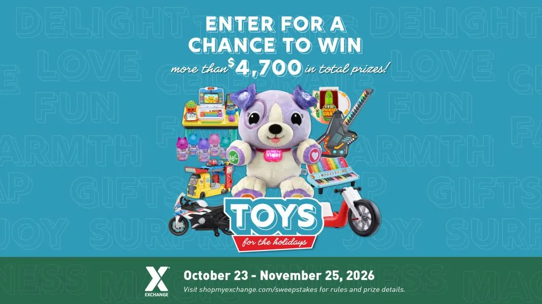 Exchange Toys for the Holidays sweepstakes graphic featuring plush, musical and ride-on toys. Enter Oct. 23 through Nov. 25, 2026, for a chance to win more than $4,700 in total prizes. Visit shopmyexchange.com/sweepstakes for rules and prize details.